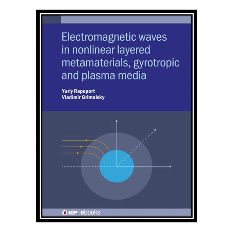 کتاب Electromagnetic Waves in Nonlinear Metamaterials: Gyrotropic, Plasmonic and Layered Media اثر Yuriy Rapoport and Vladimir Grimalsky انتشارات مؤلفین طلایی