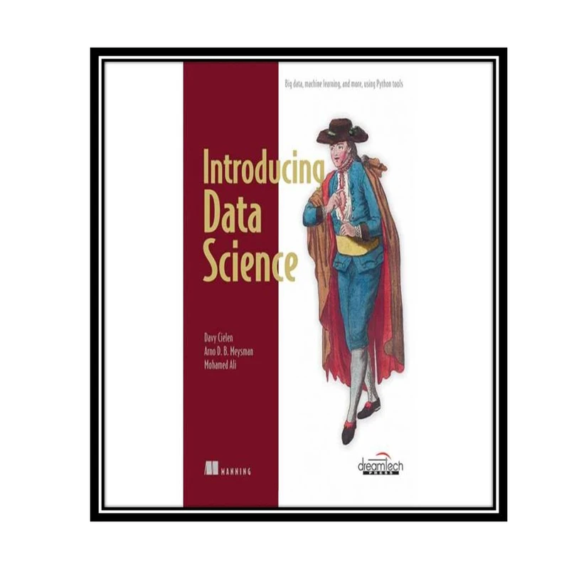 کتاب Introducing Data Science: Big Data, Machine Learning, and more, using Python tools اثر جمعی از نویسندگان انتشارات مؤلفین طلایی
