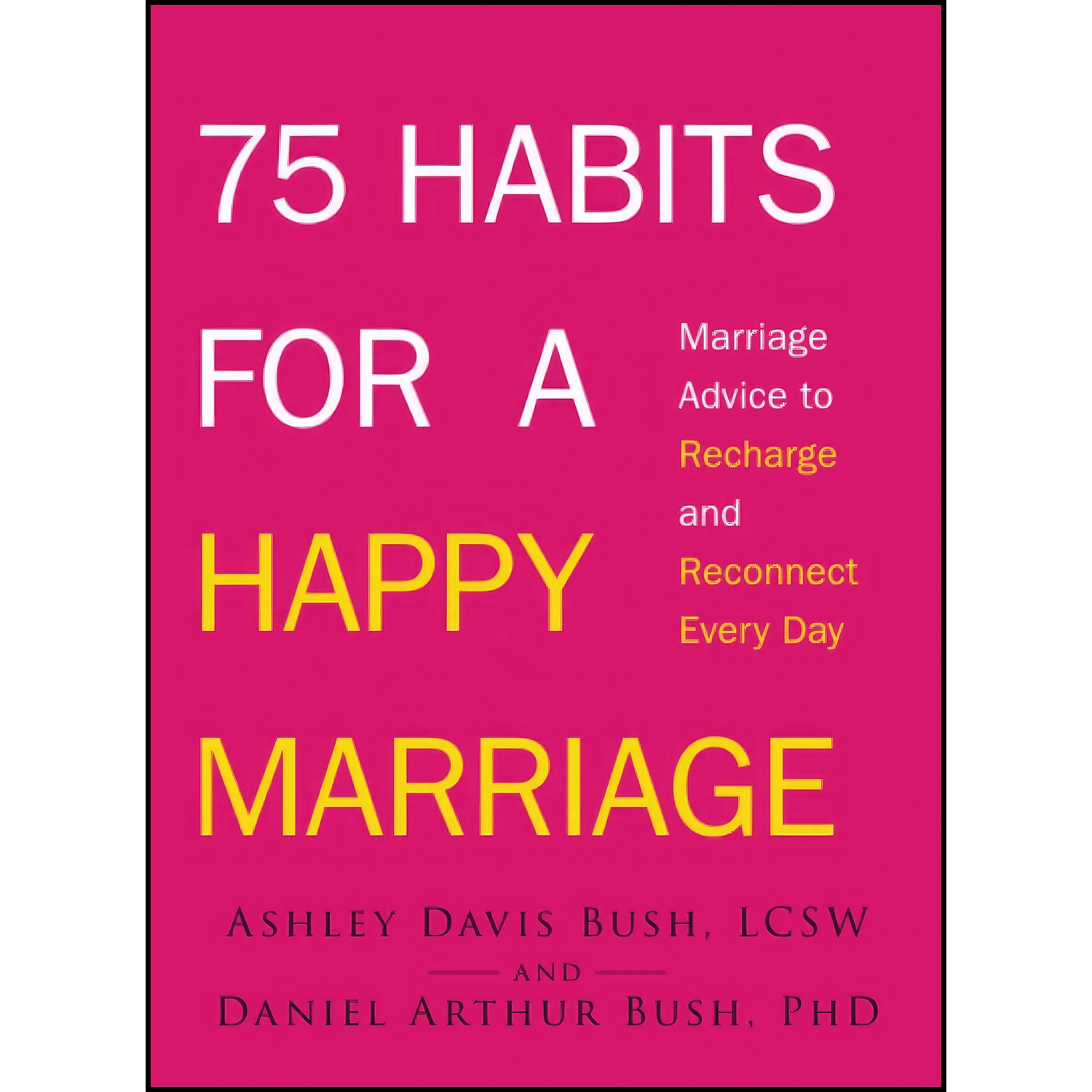 کتاب 75 Habits for a Happy Marriage اثر Ashley Davis Bush and Daniel Arthur Bush انتشارات تازه ها