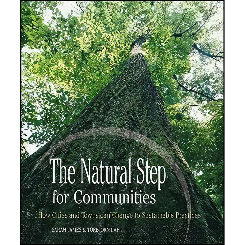 کتاب The Natural Step for Communities اثر Sarah James and Torbj ouml rn Lahti انتشارات New Society Publishers