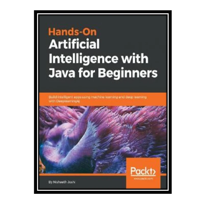 کتاب 	 Hands-On Artificial Intelligence with Java for Beginners اثر Nisheeth Joshi انتشارات مؤلفین طلایی