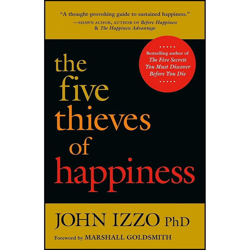 کتاب The Five Thieves of Happiness اثر John B. Izzo انتشارات Berrett-Koehler Publishers