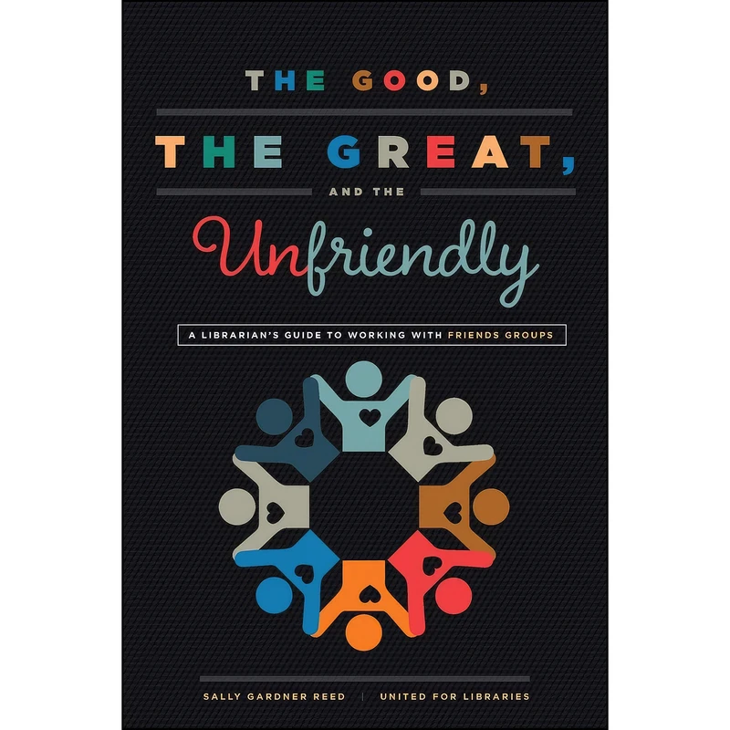 کتاب The Good, the Great, and the Unfriendly اثر جمعي از نويسندگان انتشارات ALA Editions
