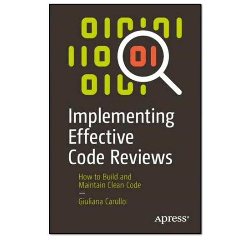 کتاب Implementing Effective Code Reviews: How to Build and Maintain Clean Code اثر Giuliana Carullo انتشارات مؤلفین طلایی