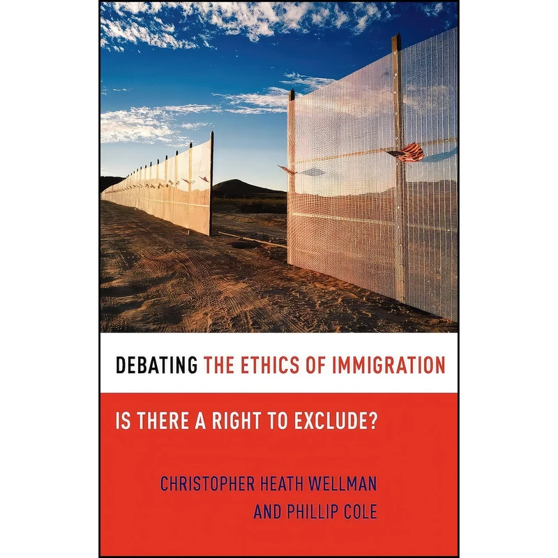 کتاب Debating the Ethics of Immigration اثر Christopher Heath Wellman and Phillip Cole انتشارات Oxford University Press