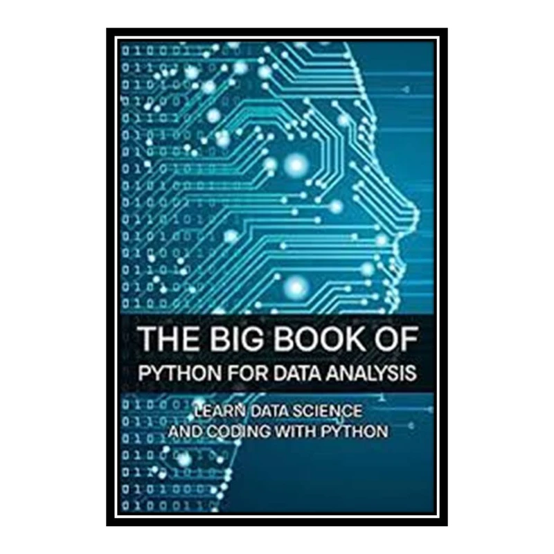 کتاب The Big Book of Python for Data Analysis: Learn Data Science and Coding With Python: Python Book اثر Indira Cavagnaro انتشارات مؤلفین طلایی