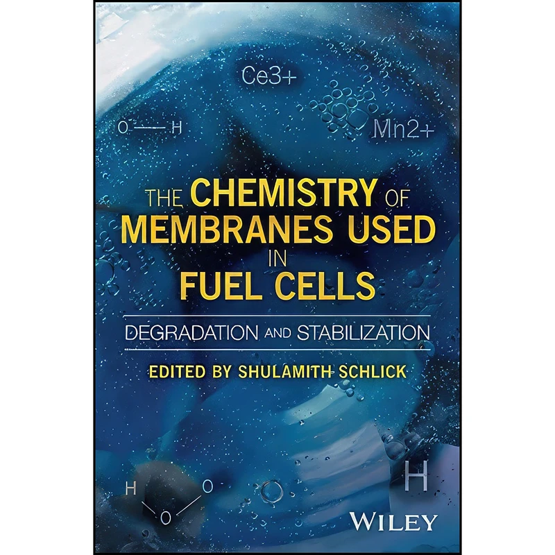 کتاب The Chemistry of Membranes Used in Fuel Cells اثر Shulamith Schlick انتشارات Wiley