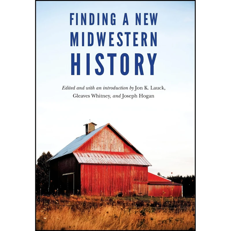 کتاب Finding a New Midwestern History اثر جمعي از نويسندگان انتشارات University of Nebraska Press