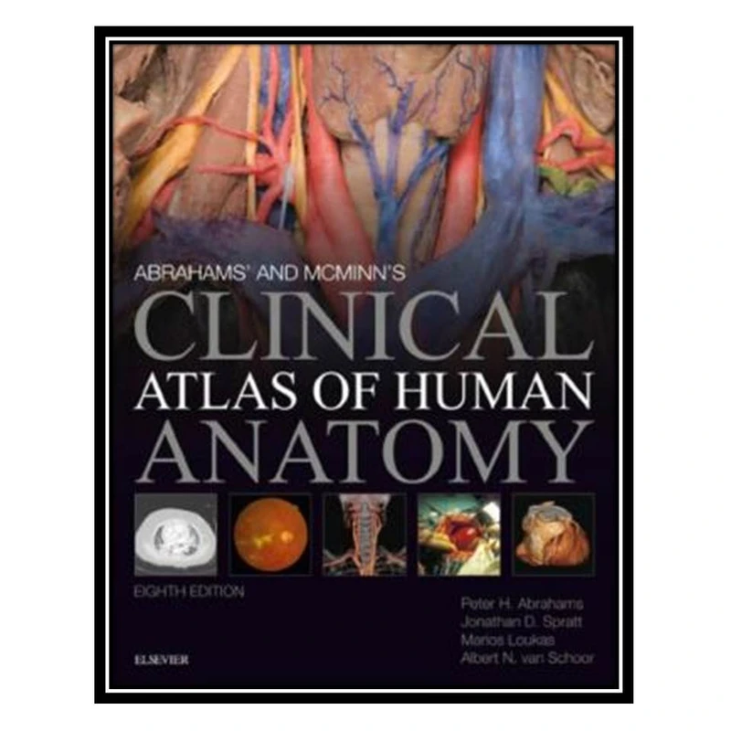 کتاب Abrahams’ and McMinn’s Clinical Atlas of Human Anatomy اثر جمعی از نویسندگان انتشارات مؤلفین طلایی