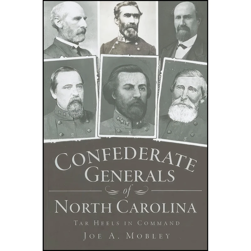 کتاب Confederate Generals of North Carolina اثر Joe A. Mobley انتشارات The History Press