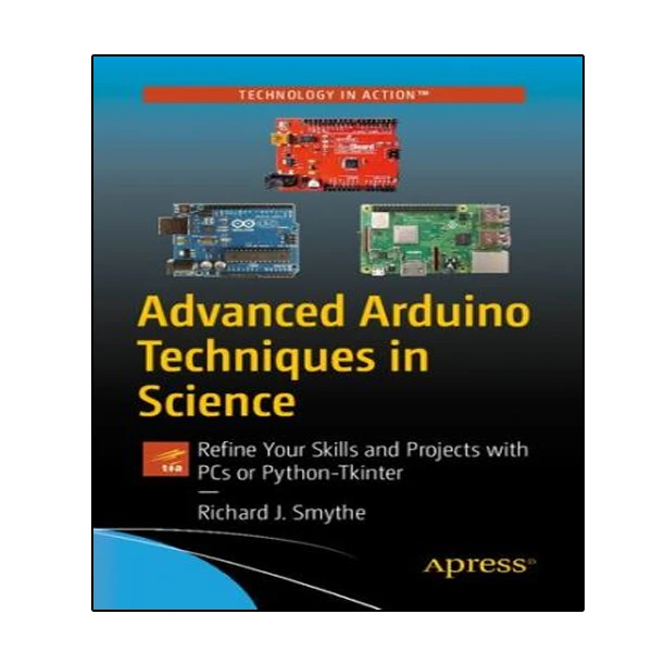 کتاب Advanced Arduino Techniques in Science: Refine Your Skills and Projects with PCs or Python-Tkinter اثر Richard J. Smythe انتشارات نبض دانش