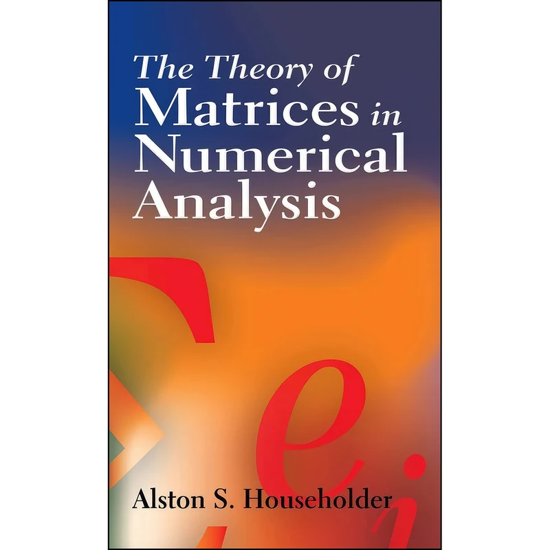 کتاب The Theory of Matrices in Numerical Analysis  اثر Alston Scott Householder انتشارات Dover