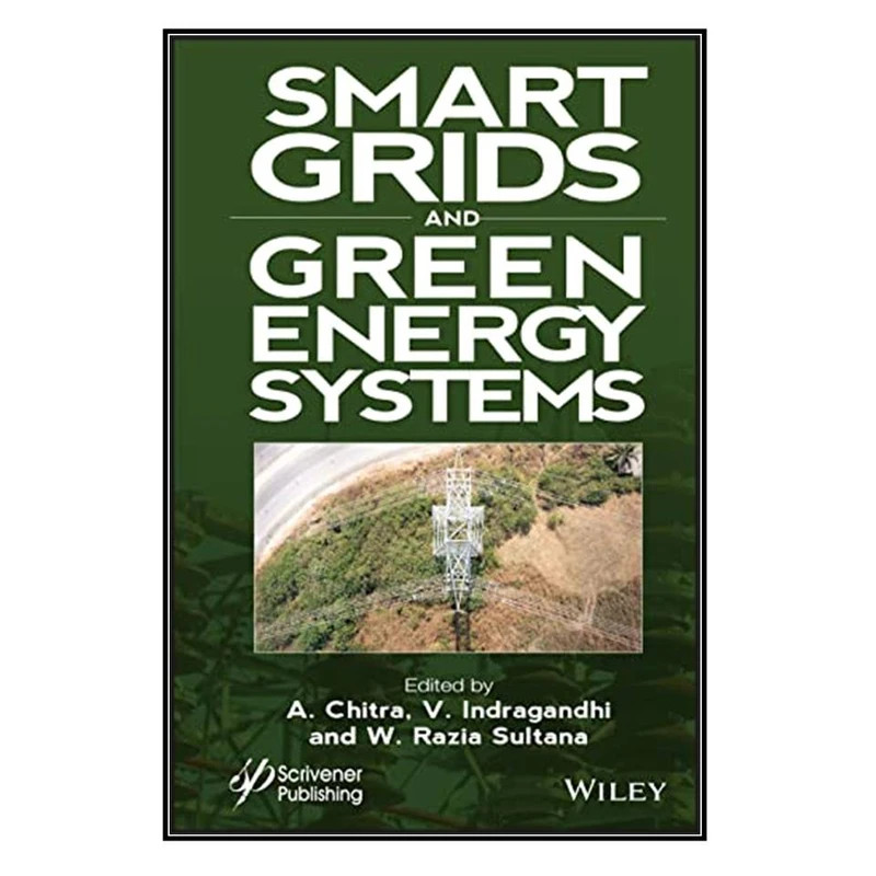  کتاب Smart Grids and Green Energy Systems اثر جمعي از نويسندگان انتشارات مؤلفين طلايي