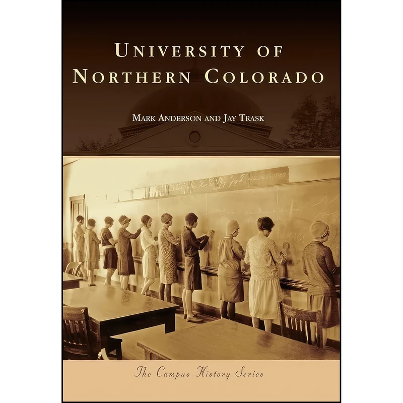 کتاب University of Northern Colorado  اثر Mark Anderson and Jay Trask انتشارات Arcadia Publishing
