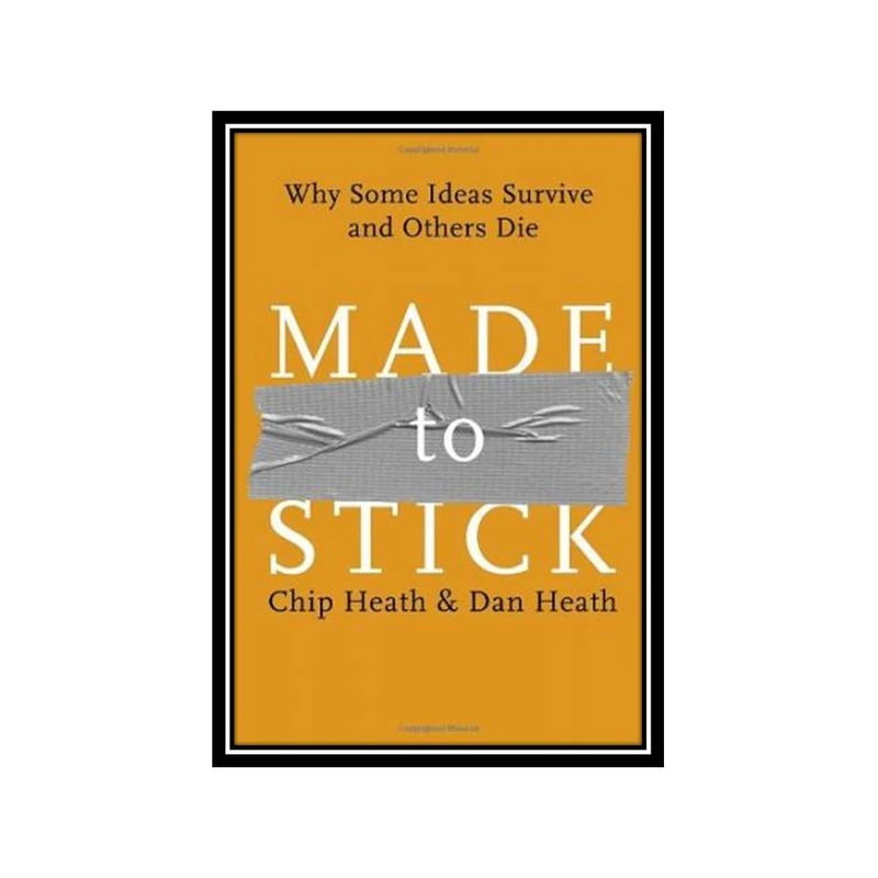 کتاب Made to Stick: Why Some Ideas Survive and Others Die اثر Chip Heath, Dan Heath انتشارات مؤلفین طلایی