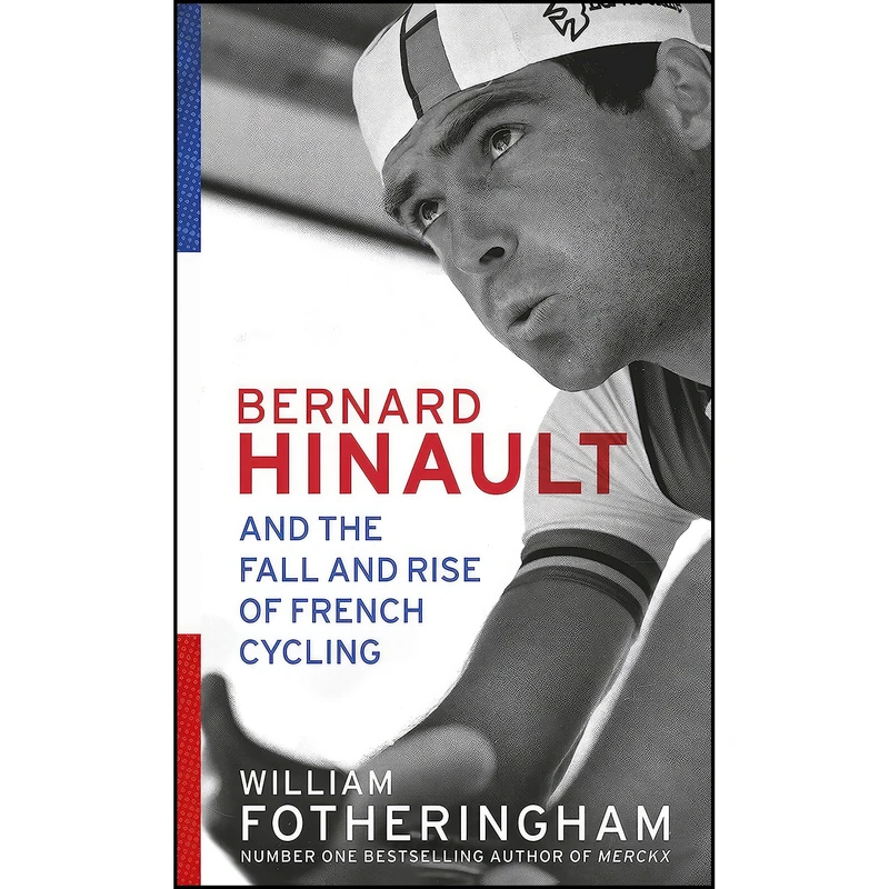 کتاب Bernard Hinault and the Fall and Rise of French Cycling اثر William Fotheringham انتشارات Yellow Jersey Press