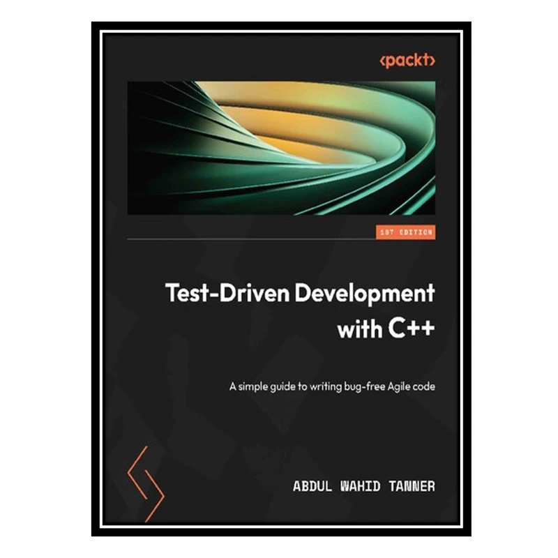 کتاب Test-Driven Development with C++: A simple guide to writing bug-free Agile code اثر Abdul Wahid Tanner انتشارات مؤلفین طلایی