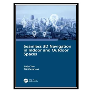 کتاب Seamless 3D Navigation in Indoor and Outdoor Spaces اثر Jinjin Yan, Sisi Zlatanova انتشارات مؤلفین طلایی