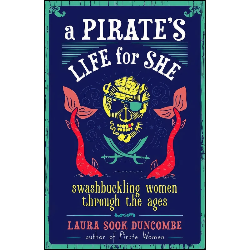 کتاب A Pirate's Life for She اثر Laura Sook Duncombe انتشارات Chicago Review Press