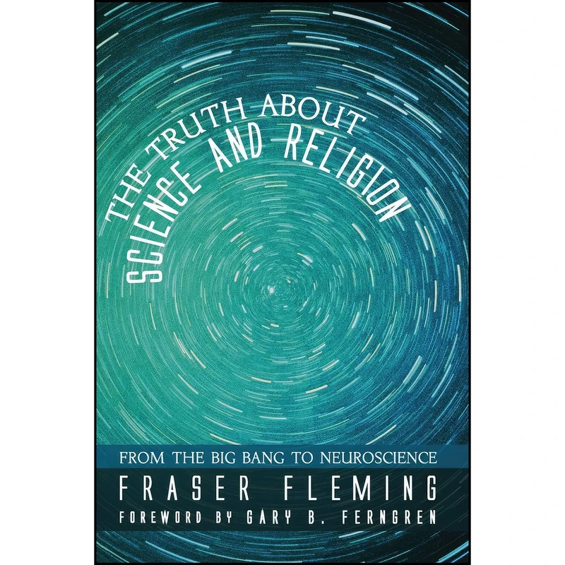 کتاب The Truth about Science and Religion اثر Fraser Fleming and Gary B. Ferngren انتشارات Wipf and Stock