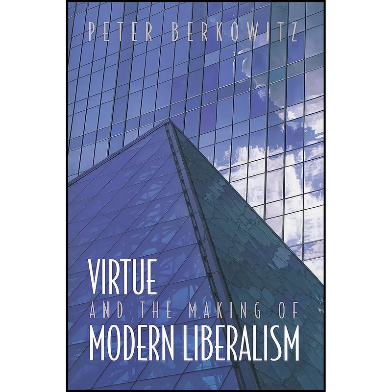کتاب Virtue and the Making of Modern Liberalism اثر Peter Berkowitz انتشارات Princeton University Press