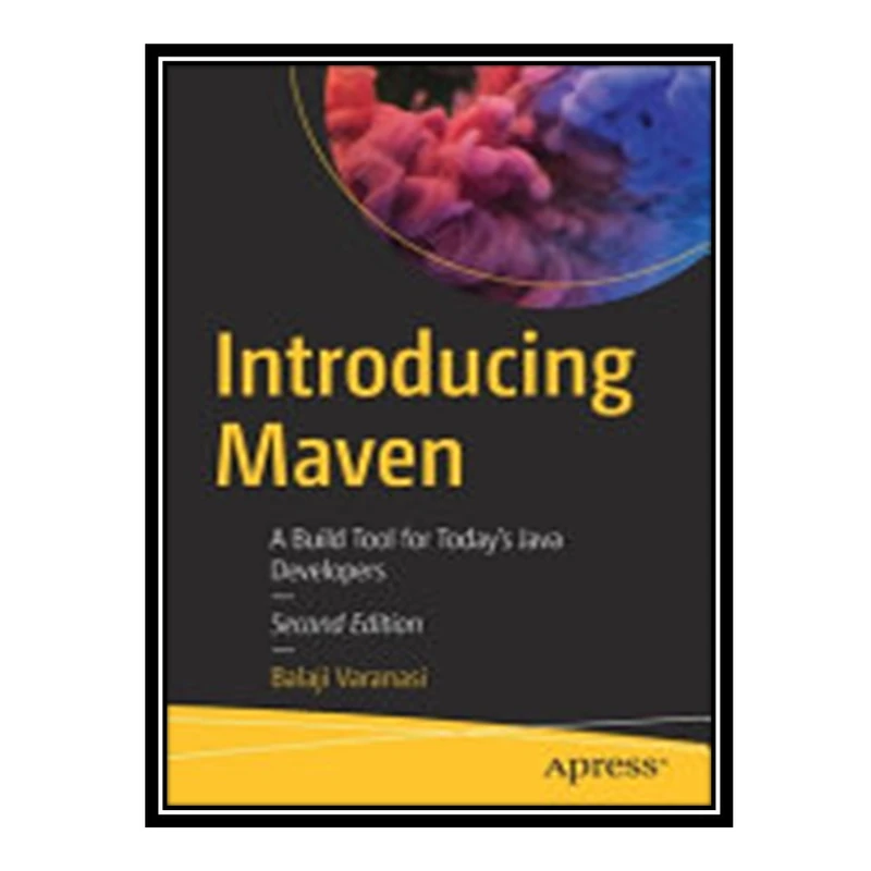 کتاب Introducing Maven: A Build Tool for Todays Java Developers اثر Balaji Varanasi انتشارات مؤلفین طلایی
