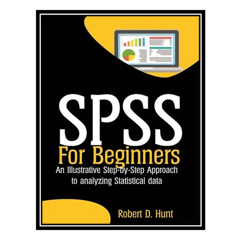 کتاب SPSS For Beginners اثر Robert D. Hunt انتشارات مؤلفین طلایی
