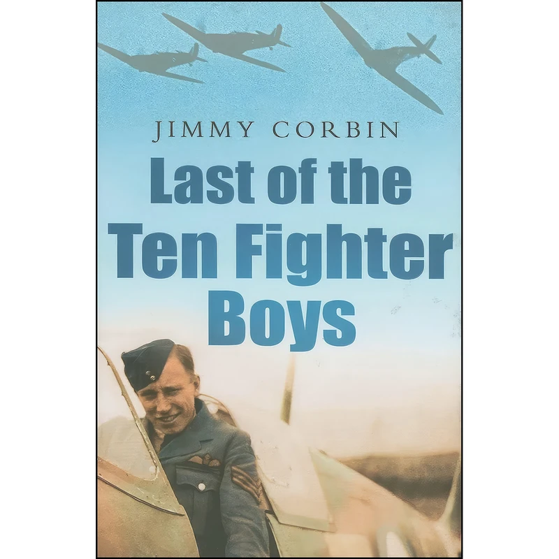 کتاب Last of the Ten Fighter Boys اثر Jimmy Corbin انتشارات Sutton Publishing
