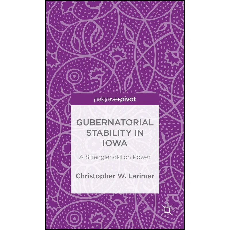 کتاب Gubernatorial Stability in Iowa اثر Christopher W. Larimer انتشارات Palgrave Pivot