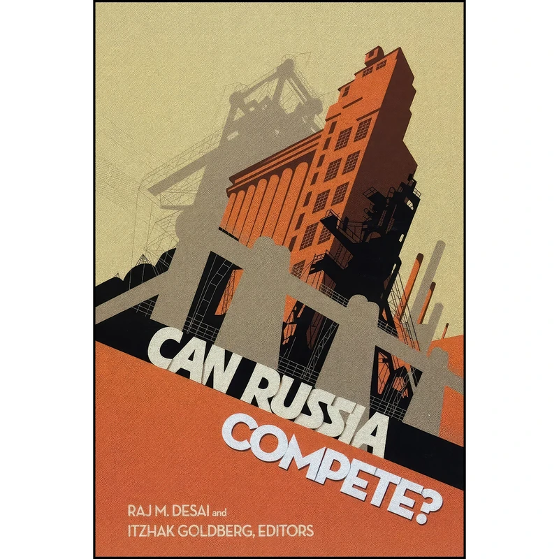 کتاب Can Russia Compete? اثر Raj M. Desai and Itzhak Goldberg انتشارات Brookings Institution Press