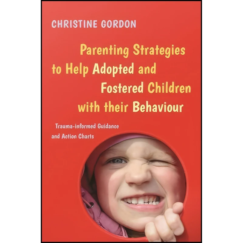 کتاب Parenting Strategies to Help Adopted and Fostered Children with Their Behaviour اثر Christine Gordon انتشارات Jessica Kingsley Publishers