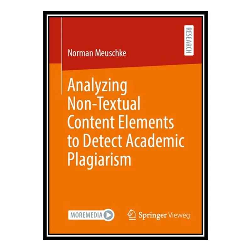 کتاب Analyzing Non-Textual Content Elements to Detect Academic Plagiarism اثر Norman Meuschke انتشارات مؤلفین طلایی