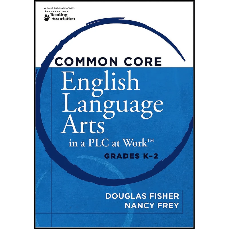 کتاب Common Core English Language Arts in a PLC at WorkTM, Grades K-2 اثر Douglas Fisher and Nancy Frey انتشارات Solution Tree