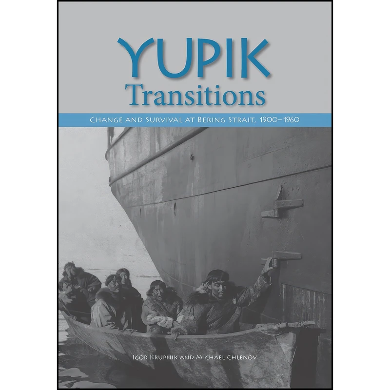 کتاب Yupik Transitions اثر Igor Krupnik and Michael Chlenov انتشارات University of Alaska Press