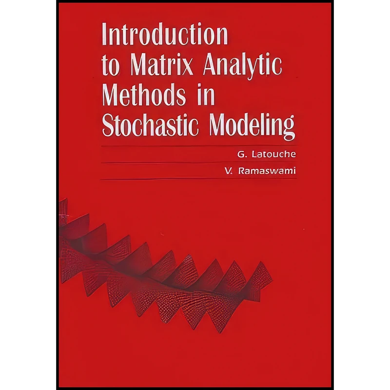 کتاب Introduction to Matrix Analytic Methods in Stochastic Modeling اثر G. Latouche and V. Ramaswami انتشارات تازه ها