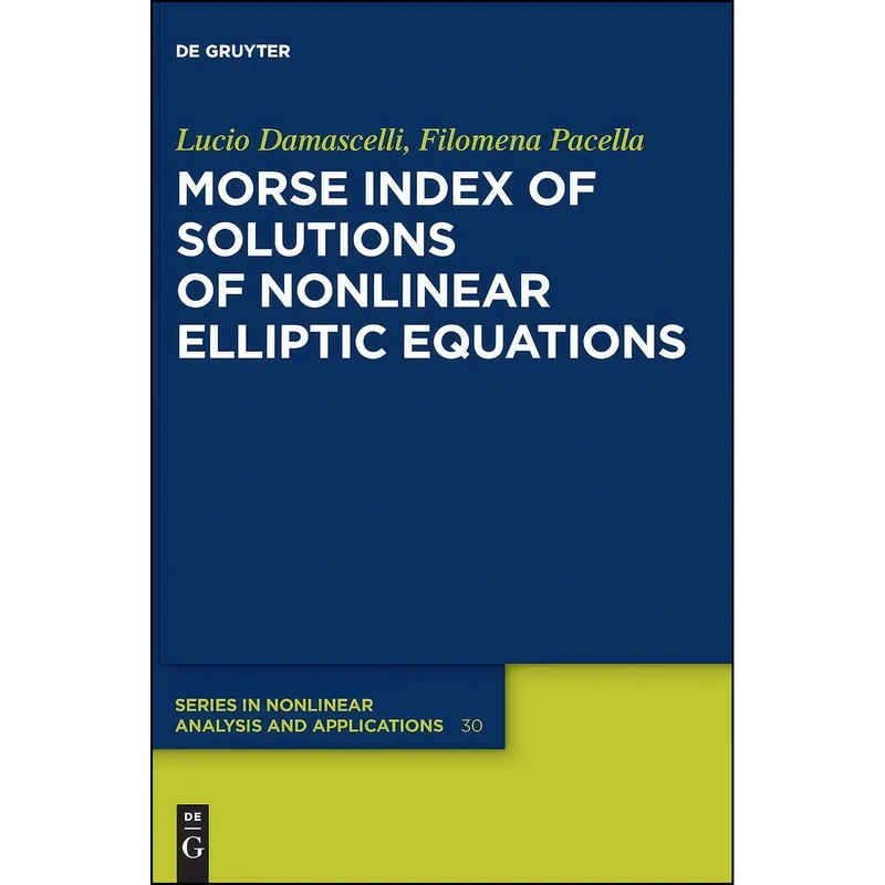 کتاب Morse Index of Solutions of Nonlinear Elliptic Equations  اثر Lucio Damascelli انتشارات De Gruyter