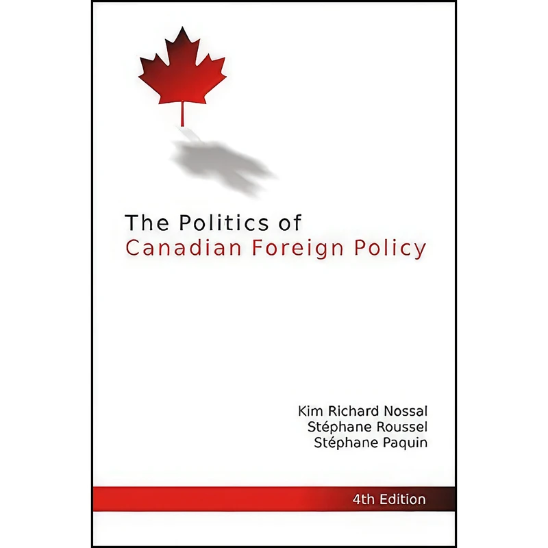 کتاب The Politics of Canadian Foreign Policy, 4th Edition  اثر جمعي از نويسندگان انتشارات McGill-Queen's University Press