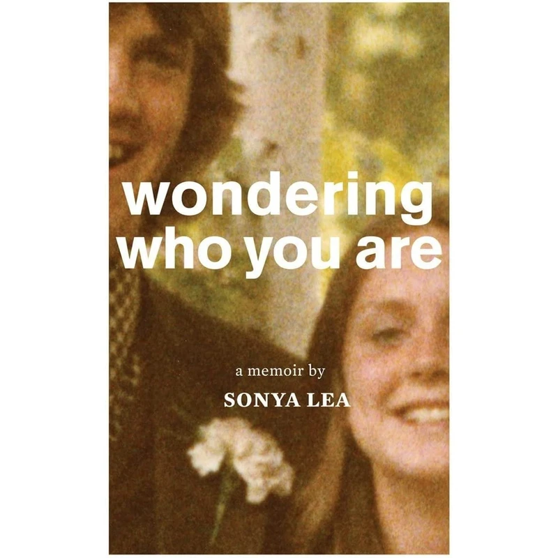 کتاب Wondering Who You Are اثر Sonya Lea انتشارات Tin House Books