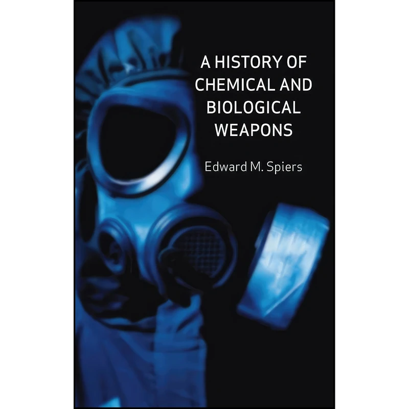 کتاب A History of Chemical and Biological Weapons اثر Edward M. Spiers انتشارات Reaktion Books