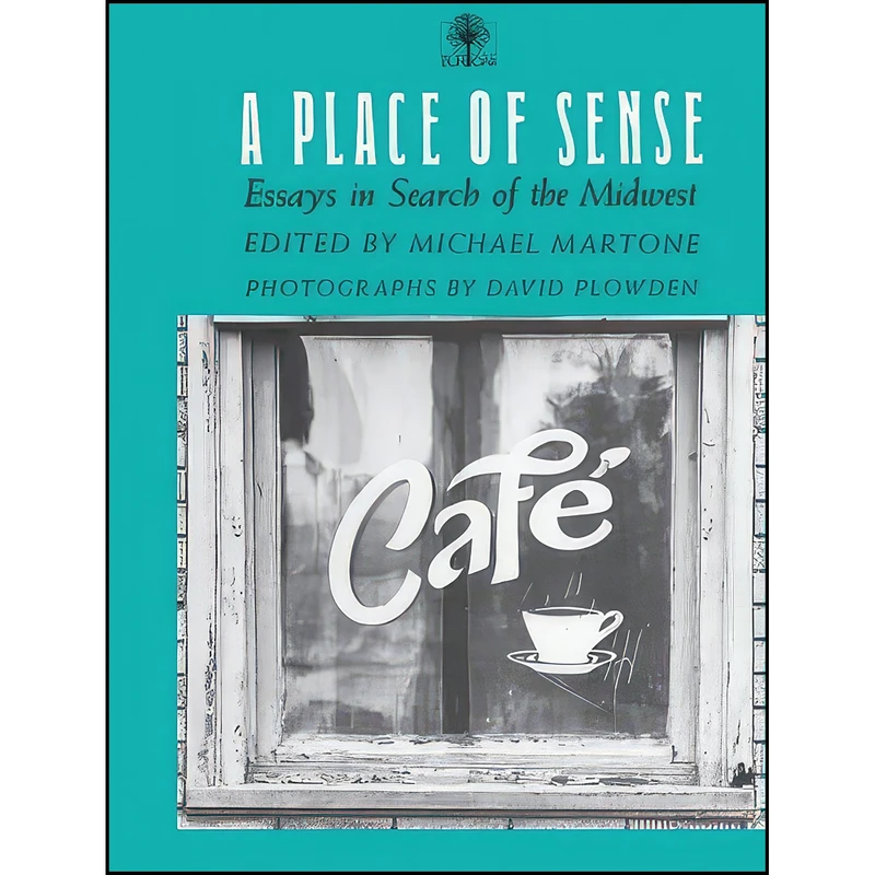 کتاب A Place Of Sense اثر Michael Martone and David Plowden انتشارات University Of Iowa Press