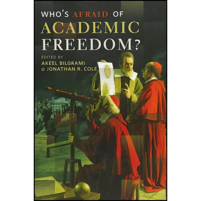 کتاب Who's Afraid of Academic Freedom? اثر Akeel Bilgrami and Jonathan R. Cole انتشارات Columbia University Press