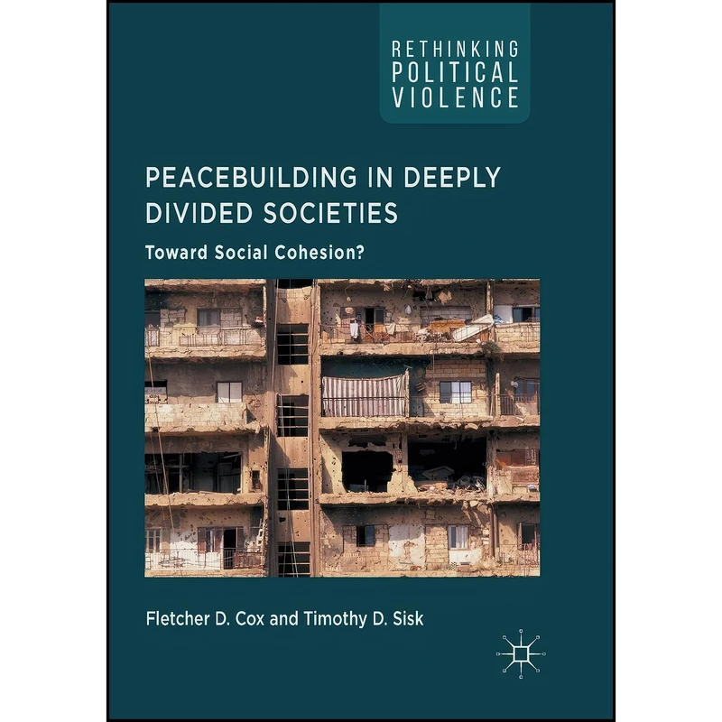 کتاب Peacebuilding in Deeply Divided Societies اثر Fletcher D. Cox and Timothy D. Sisk انتشارات تازه ها