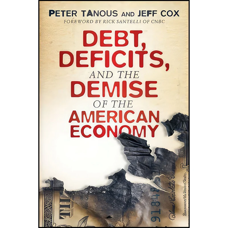 کتاب Debt  Deficits  and the Demise of the American Economy اثر Peter J. Tanous and Jeff Cox انتشارات Wiley