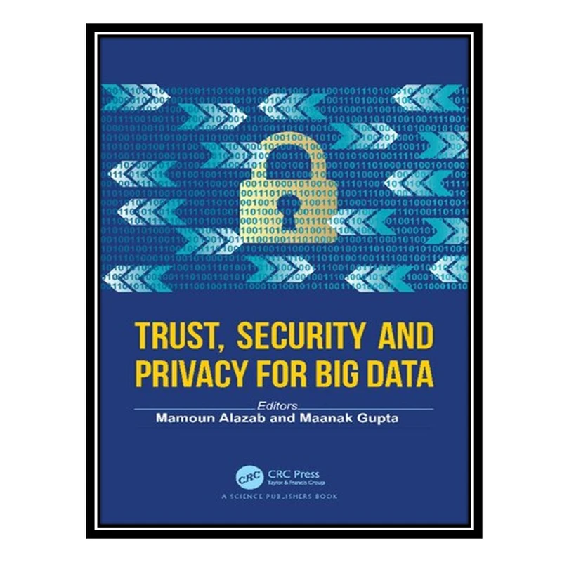 کتاب Trust, Security and Privacy for Big Data اثر Mamoun Alazab and Maanak Gupta انتشارات مؤلفین طلایی