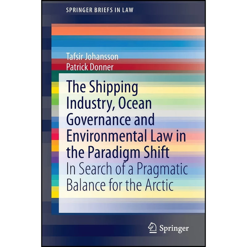 کتاب The Shipping Industry, Ocean Governance and Environmental Law in the Paradigm Shift اثر Tafsir Johansson and Patrick Donner انتشارات Springer