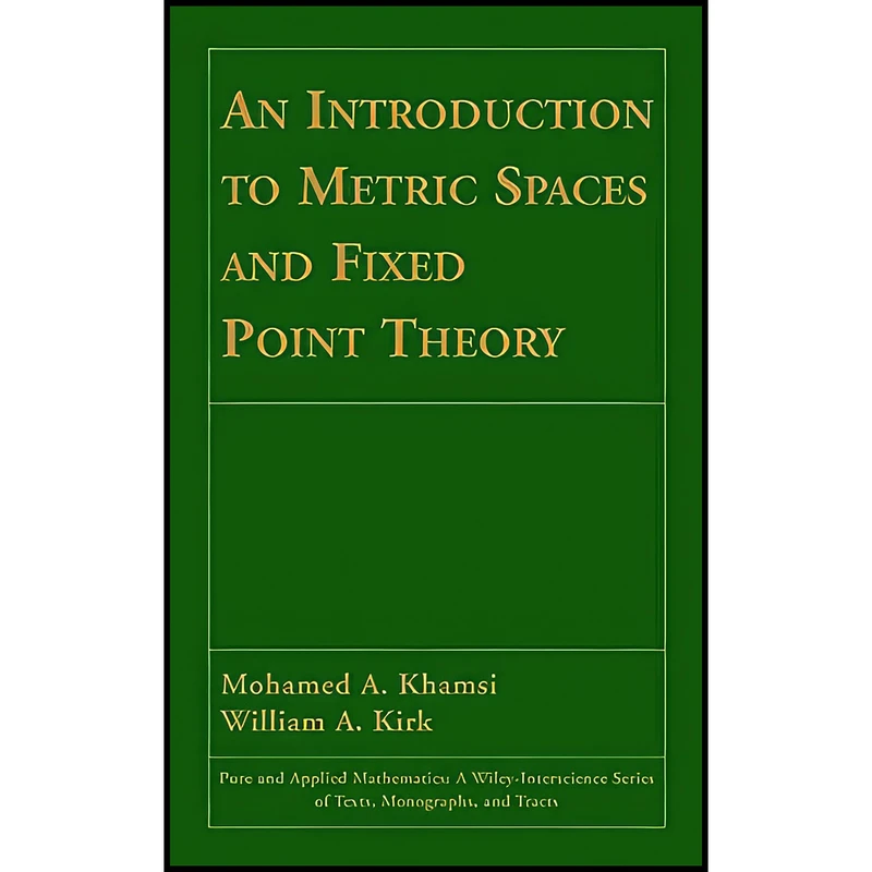 کتاب An Introduction to Metric Spaces and Fixed Point Theory اثر جمعي از نويسندگان انتشارات Wiley-Interscience
