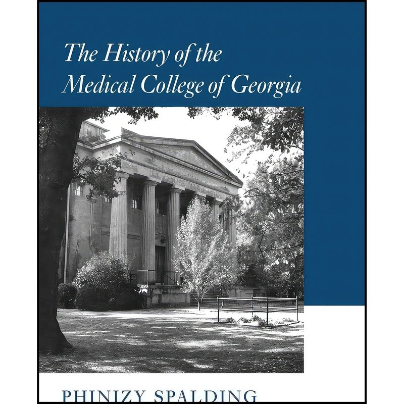 کتاب The History of the Medical College of Georgia اثر Phinizy Spalding انتشارات University of Georgia Press