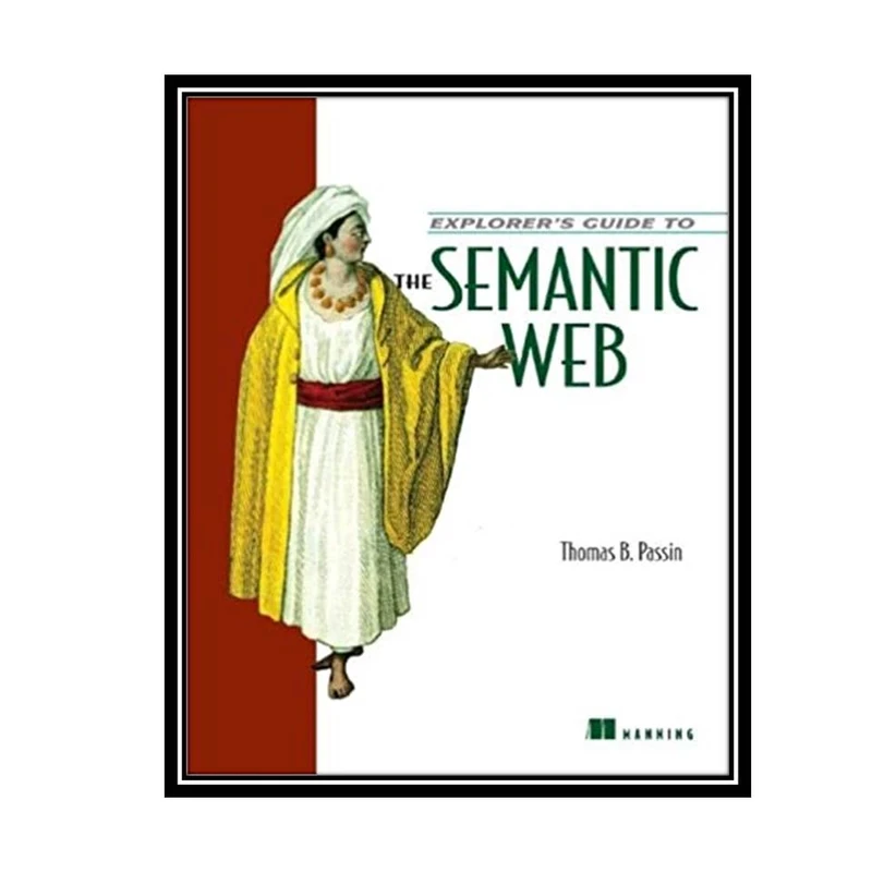 کتاب Explorer’s Guide to the Semantic Web اثر Thomas B Passin and Thomas B. Passin انتشارات مؤلفین طلایی