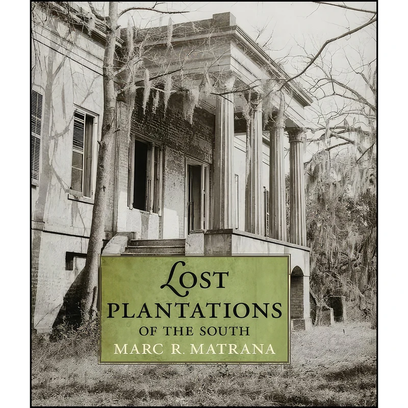 کتاب Lost Plantations of the South اثر Marc R. Matrana انتشارات University Press of Mississippi