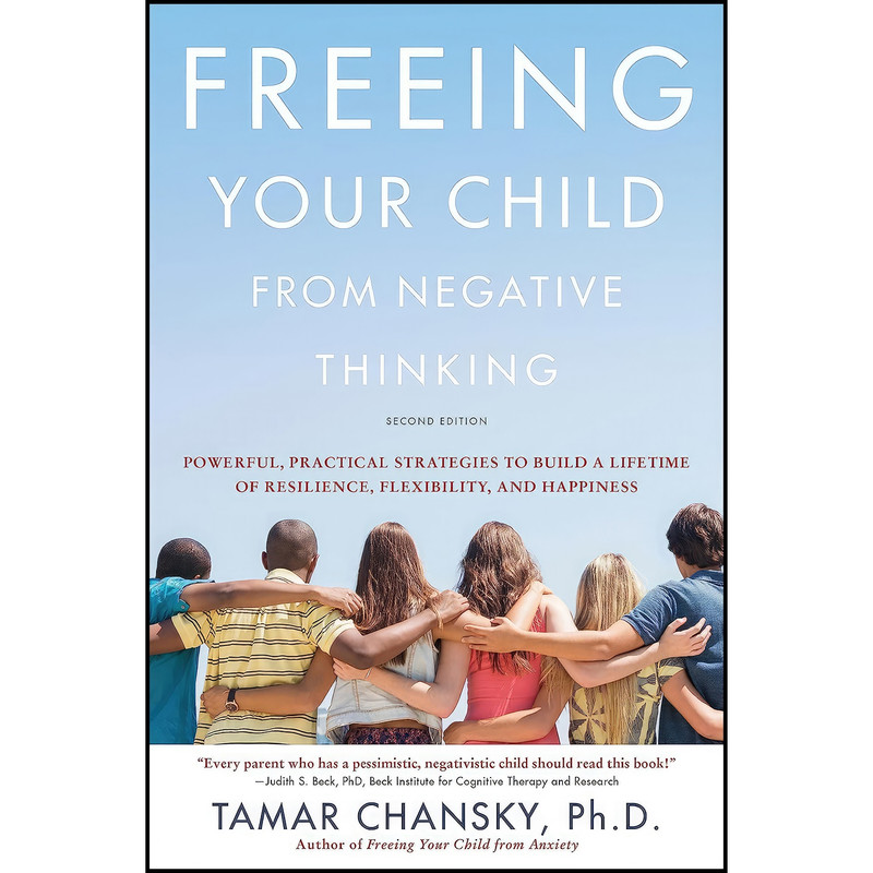 کتاب Freeing Your Child from Negative Thinking اثر Tamar Ellsas Chansky انتشارات تازه ها